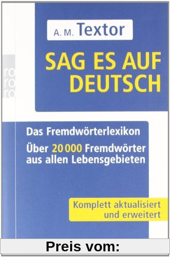 Sag es auf Deutsch: Das Fremdwörterlexikon. Über 20 000 Fremdwörter aus allen Lebensgebieten